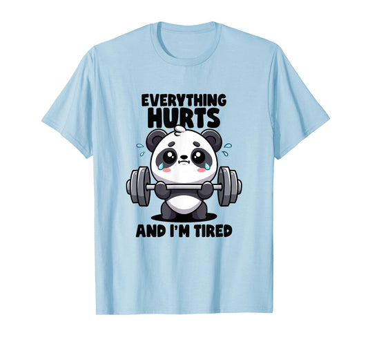 Everything Hurts And I'm Tired Panda Lifting Gym Quotes Gym T-Shirt