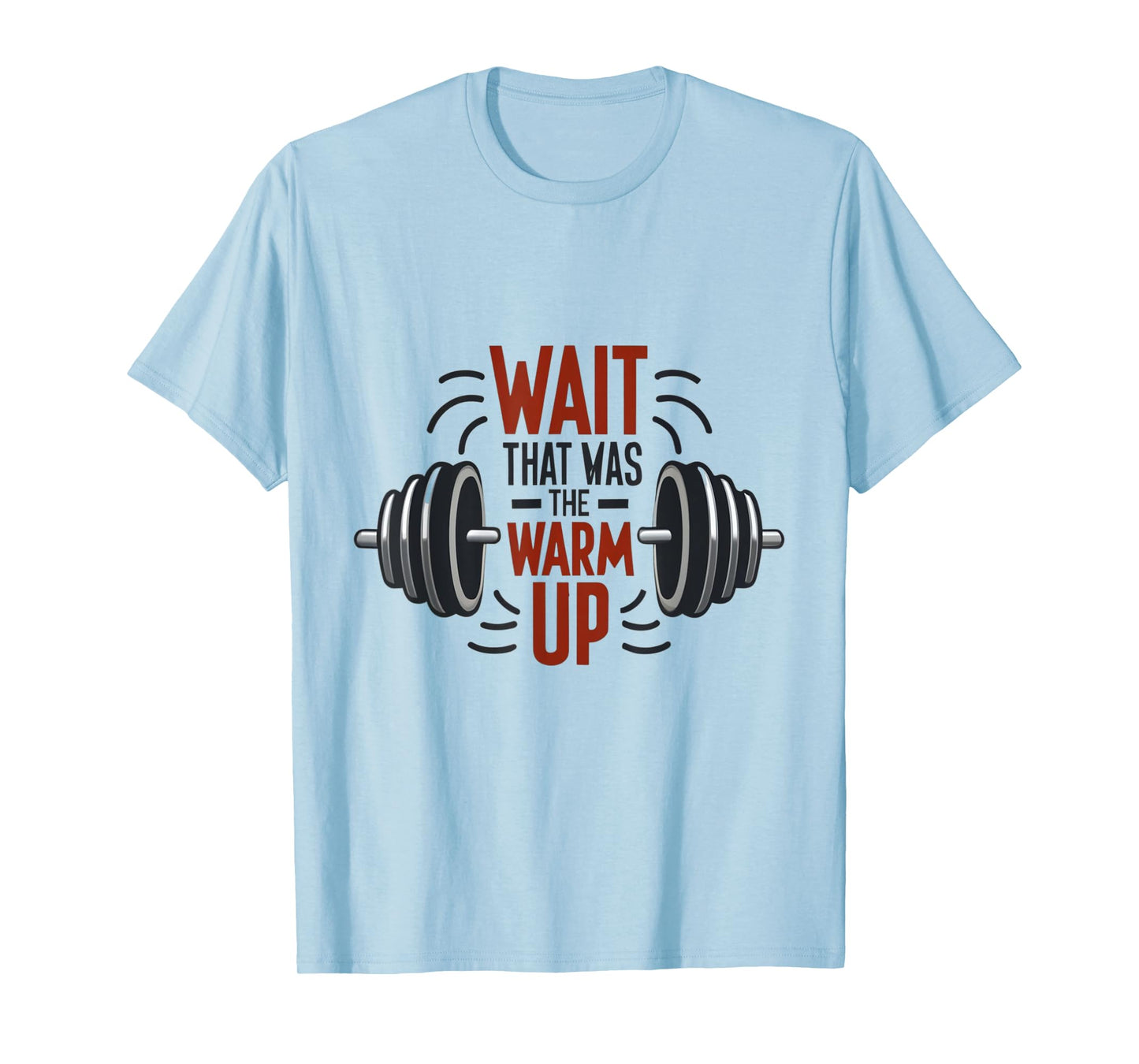 Wait That Was The Warm Up Funny Workout Gym Lifting Barbell T-Shirt