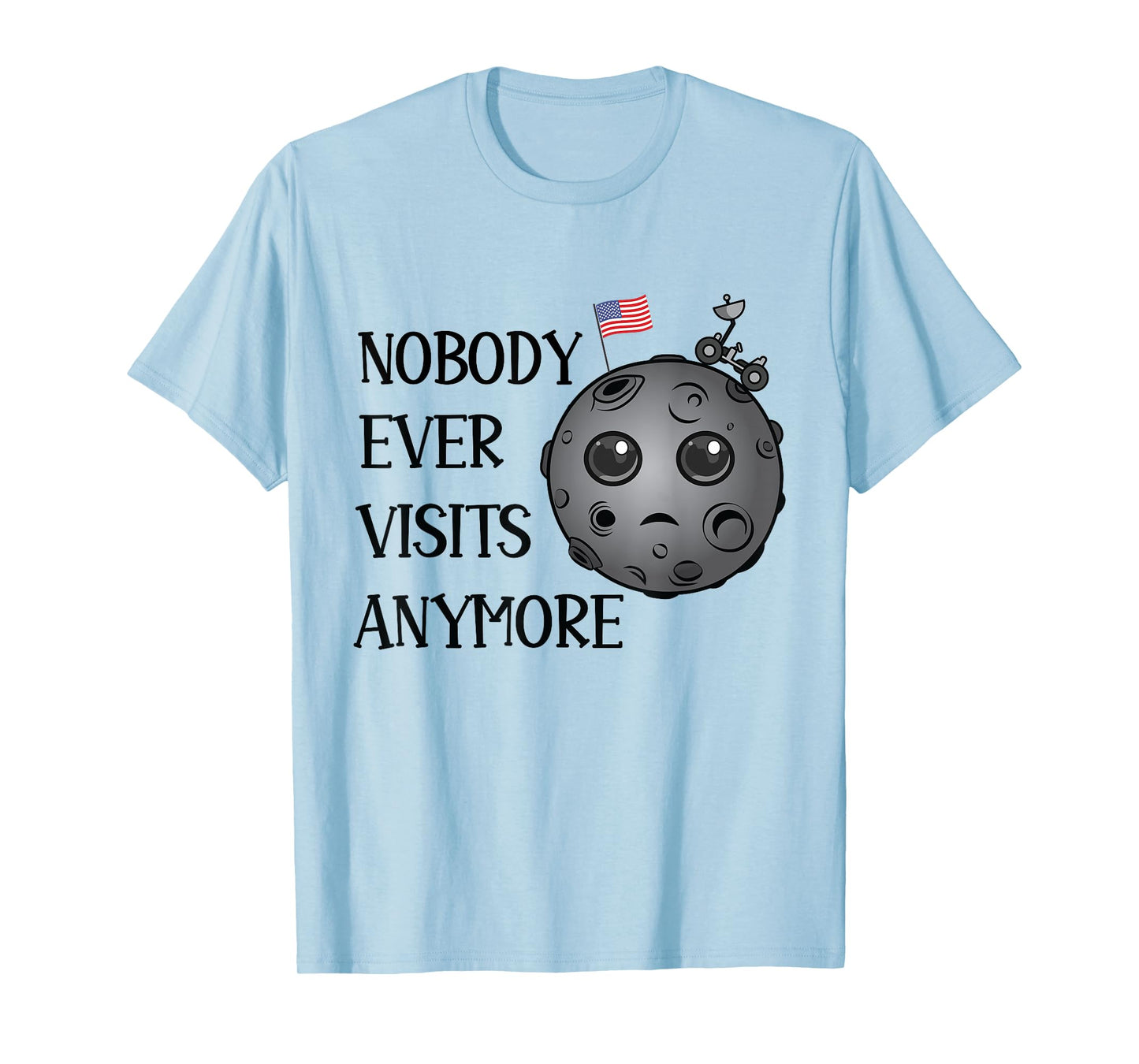 Nobody Ever Visits Anymore Moon Landing Funny Space T-Shirt