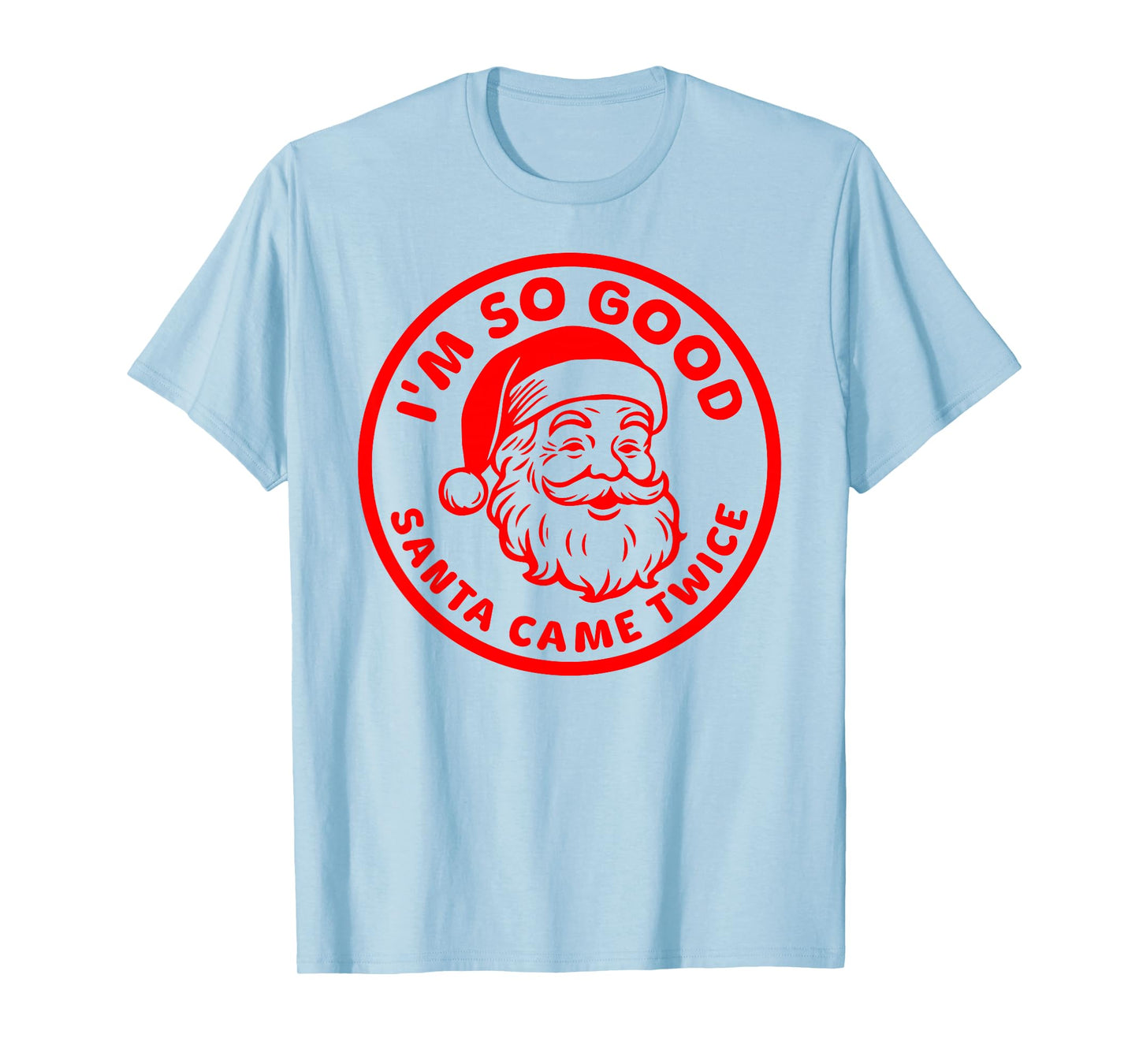 I'm SO Good Santa Came Twice Funny Adult Inappropriate Santa T-Shirt
