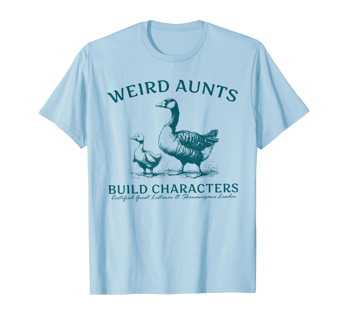 Weird Aunt Builds Character Funny Silly Goose Aunt Sayings T-Shirt