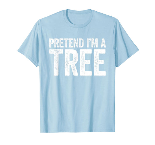 Pretend I'm A Tree Shirt Adult Men Women Kids Tree Costume T-Shirt