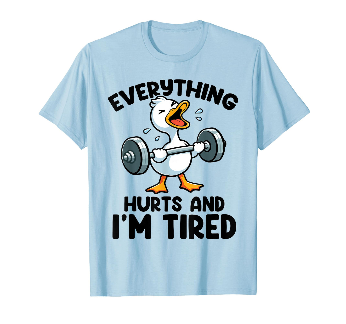 Everything Hurts And I'm Tired Funny Fitness Duck Workout T-Shirt