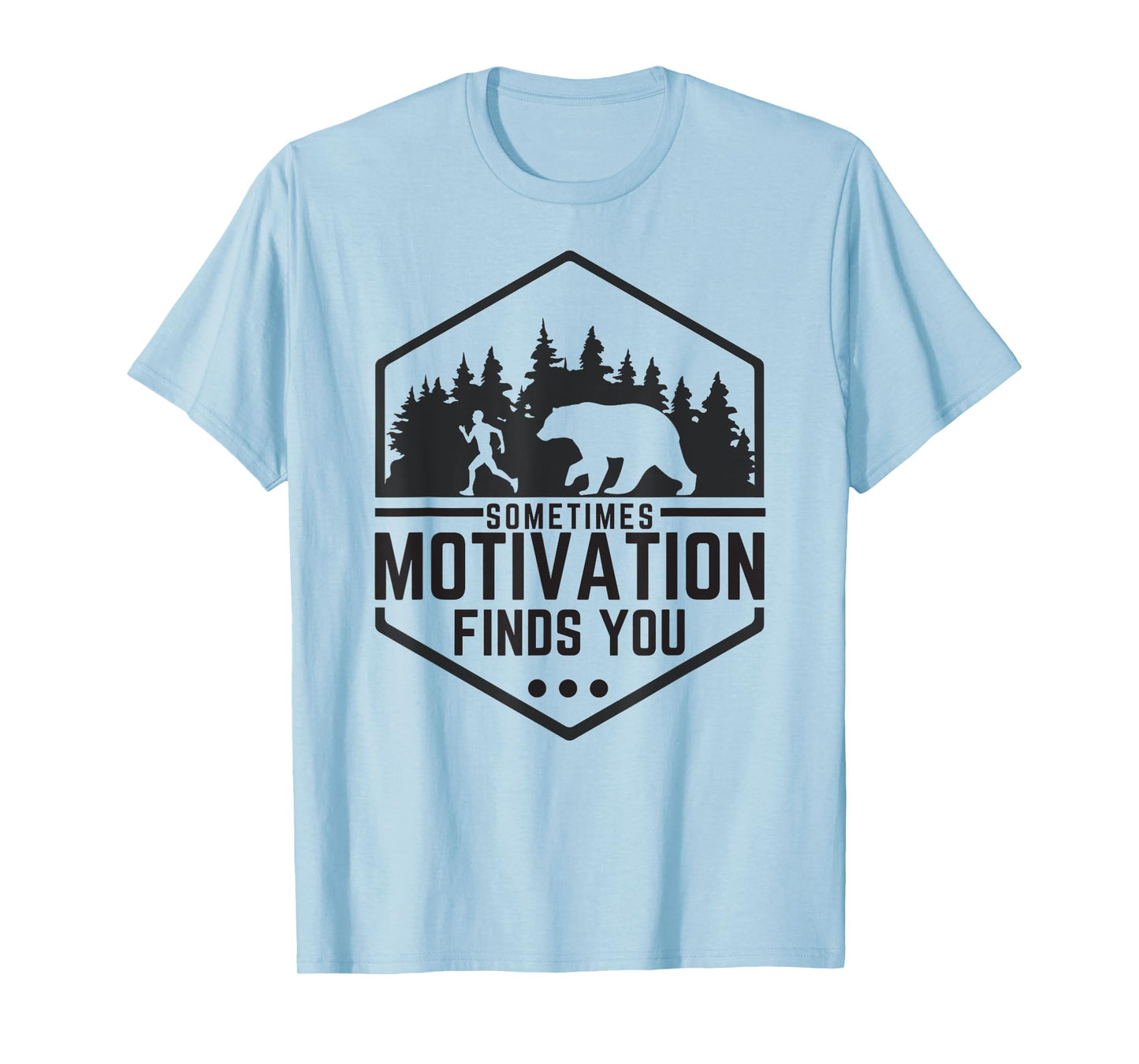 Sometimes Motivation Finds You Funny Running Gym Fit Shirt T-Shirt