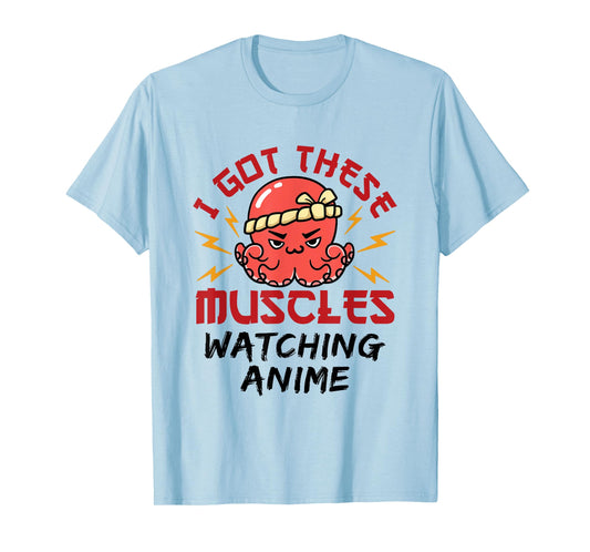 Anime Nerd Weeb Weeaboo Got These Muscles Octopus Kawaii T-Shirt