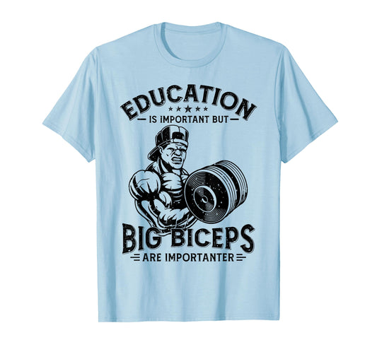 Education Is Important But Big Biceps Are Importanter Gym T-Shirt