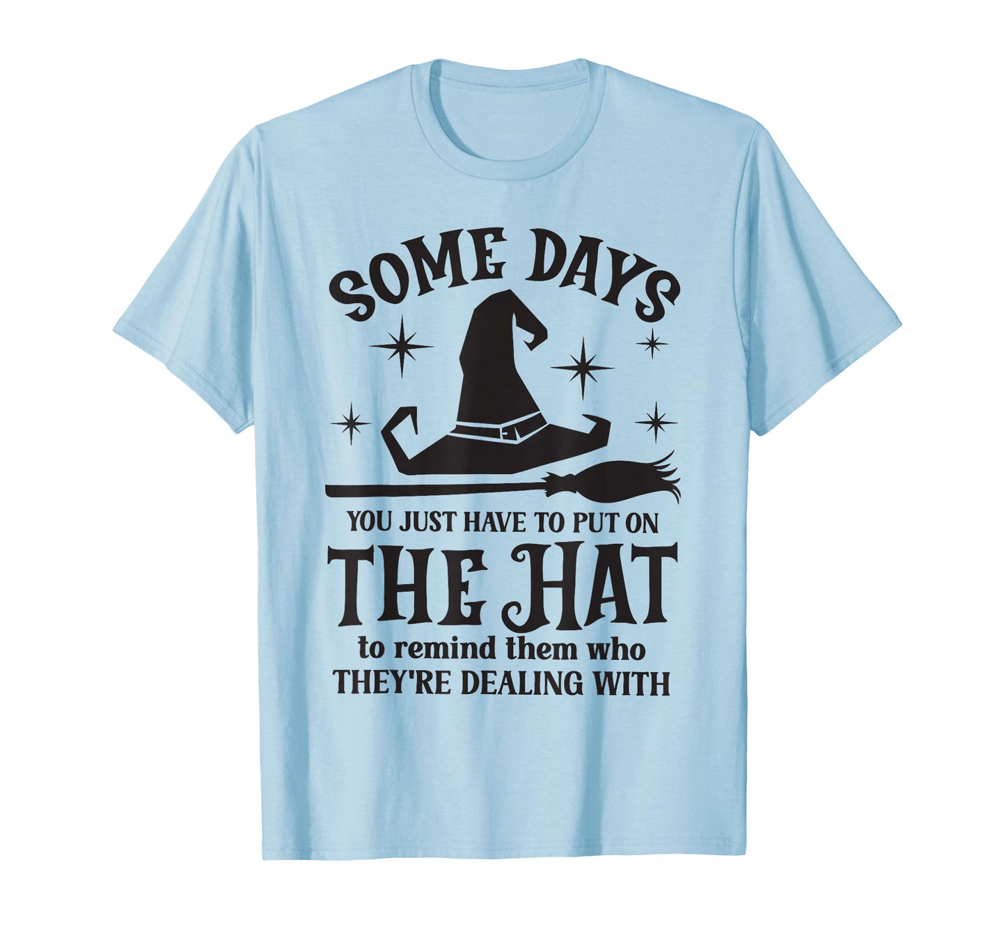Some Days You Just Have to Put On The Hat Witch Halloween T-Shirt