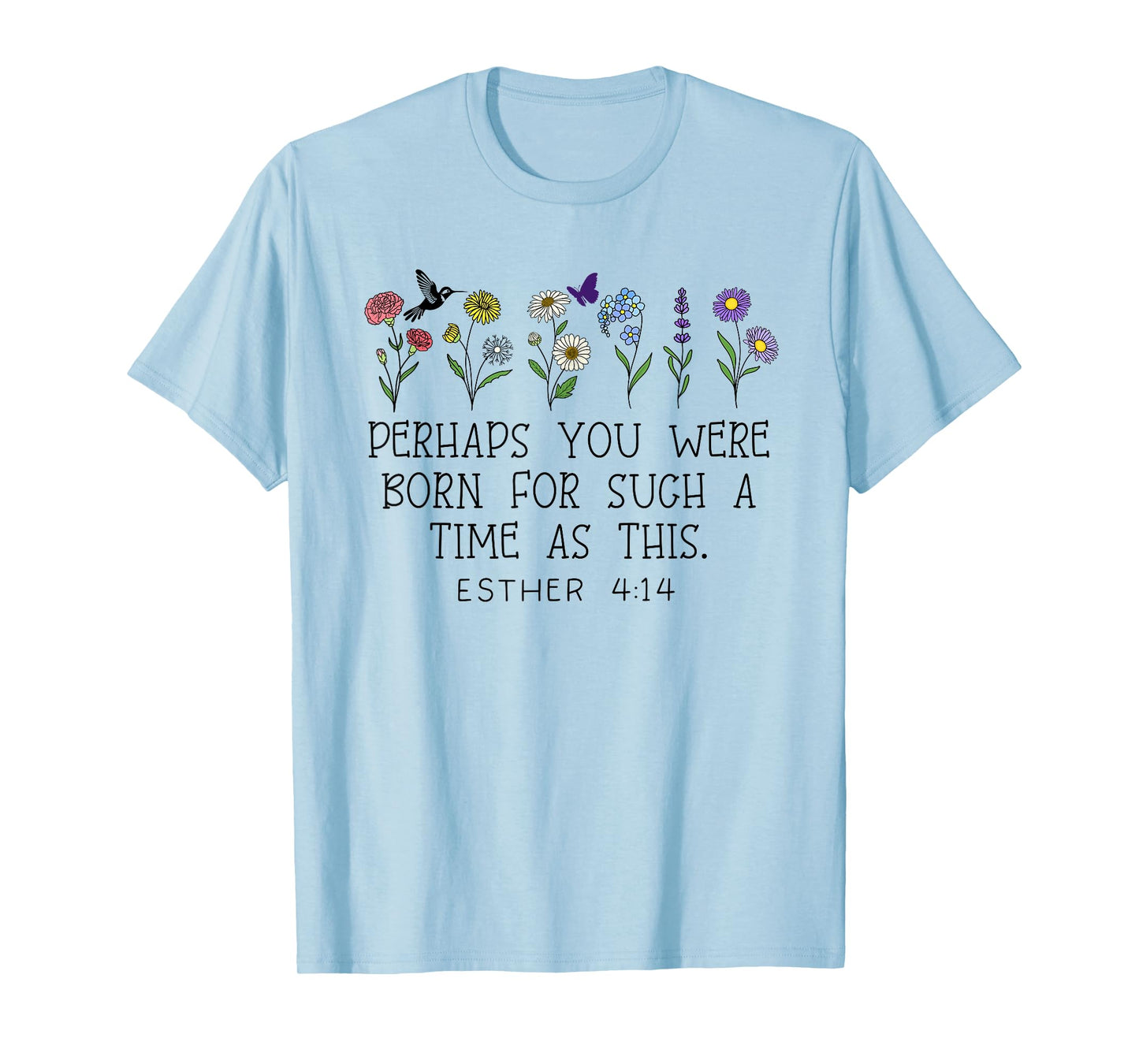 Perhaps You Were Born for Such a Time as This Esther 4:14 T-Shirt
