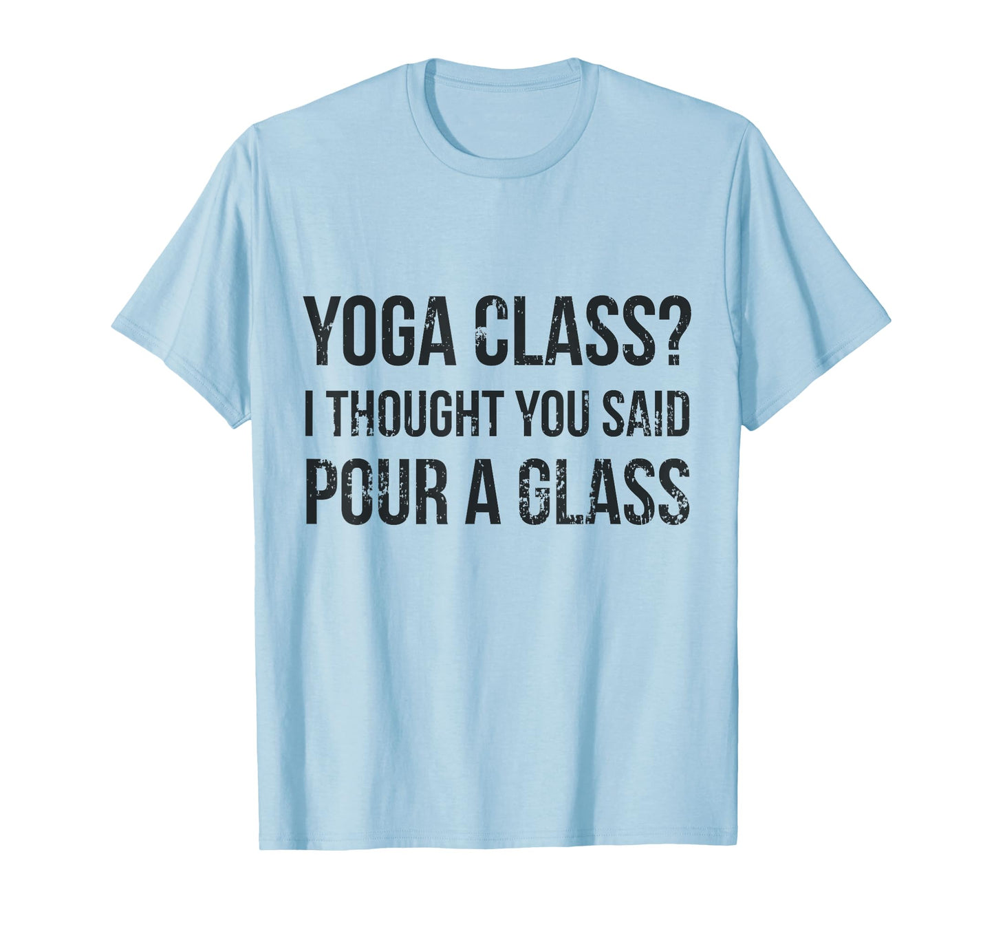 Yoga Class Pour a Glass - Funny Wine & Yoga Sayings T-Shirt