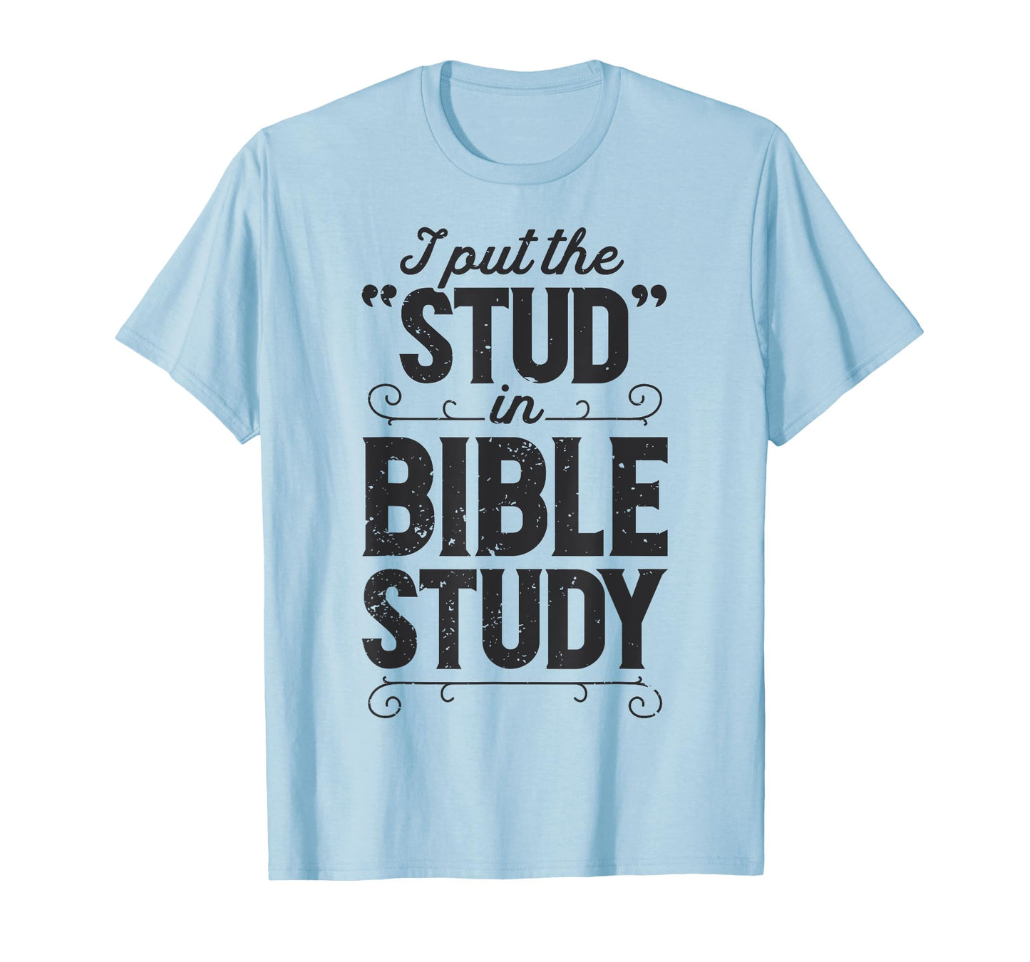 I Put The Stud In Bible Study Christian Men Women Religious T-Shirt