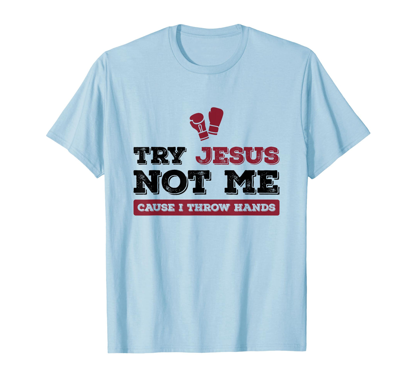 Try Jesus Not Me Cause I Throw Hands Christian Boxing Boxer T-Shirt