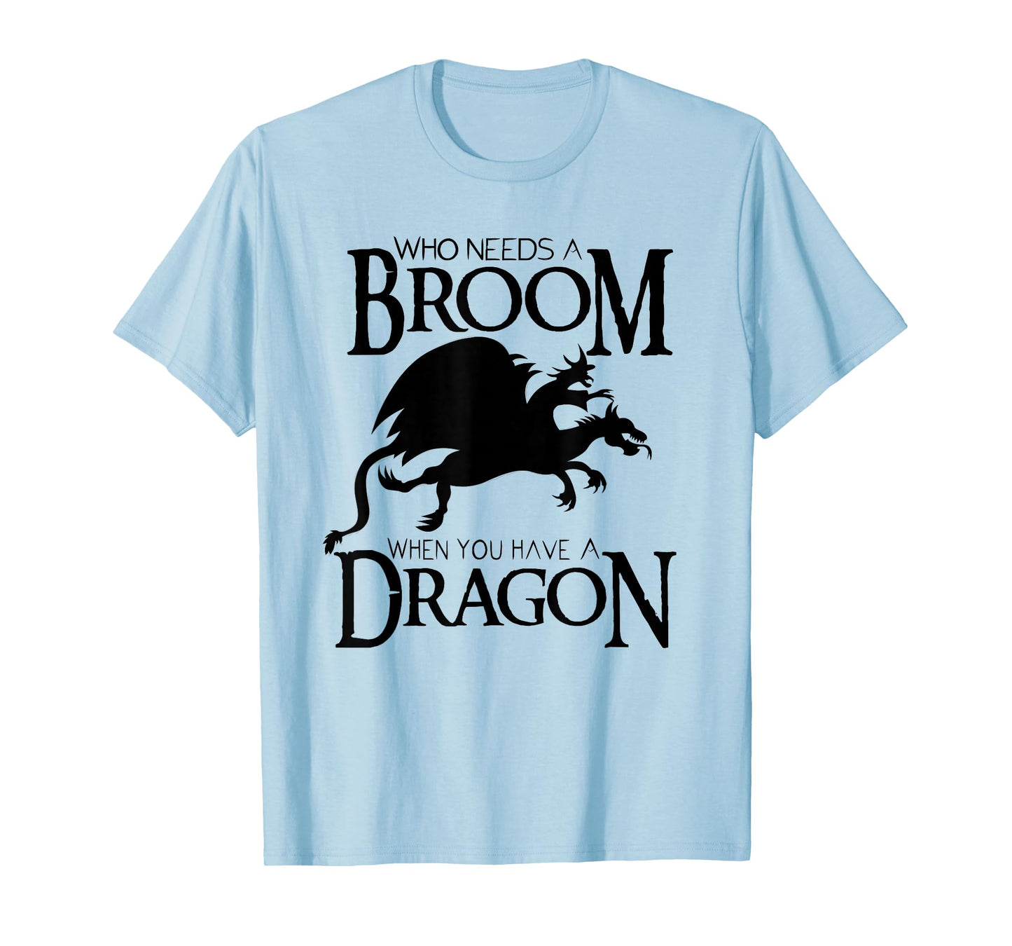 Who Needs a Broom When You Have a Dragon T-Shirt