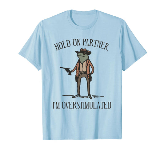 Hold On Partner I'm Overstimulated Cowboy Frog Vintage T-Shirt