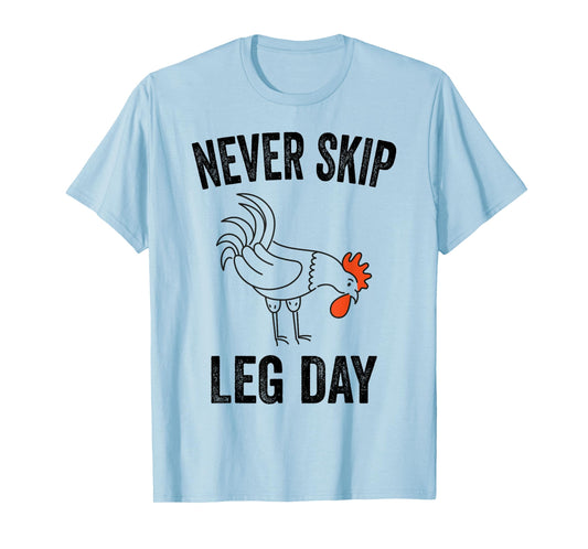 Never Skip Leg Day Funny Gym Workout Legs Muscles Chicken T-Shirt