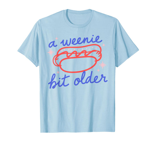 A Weenie Bit Older Funny Birthday Hot Dog Party T-Shirt for Men Women