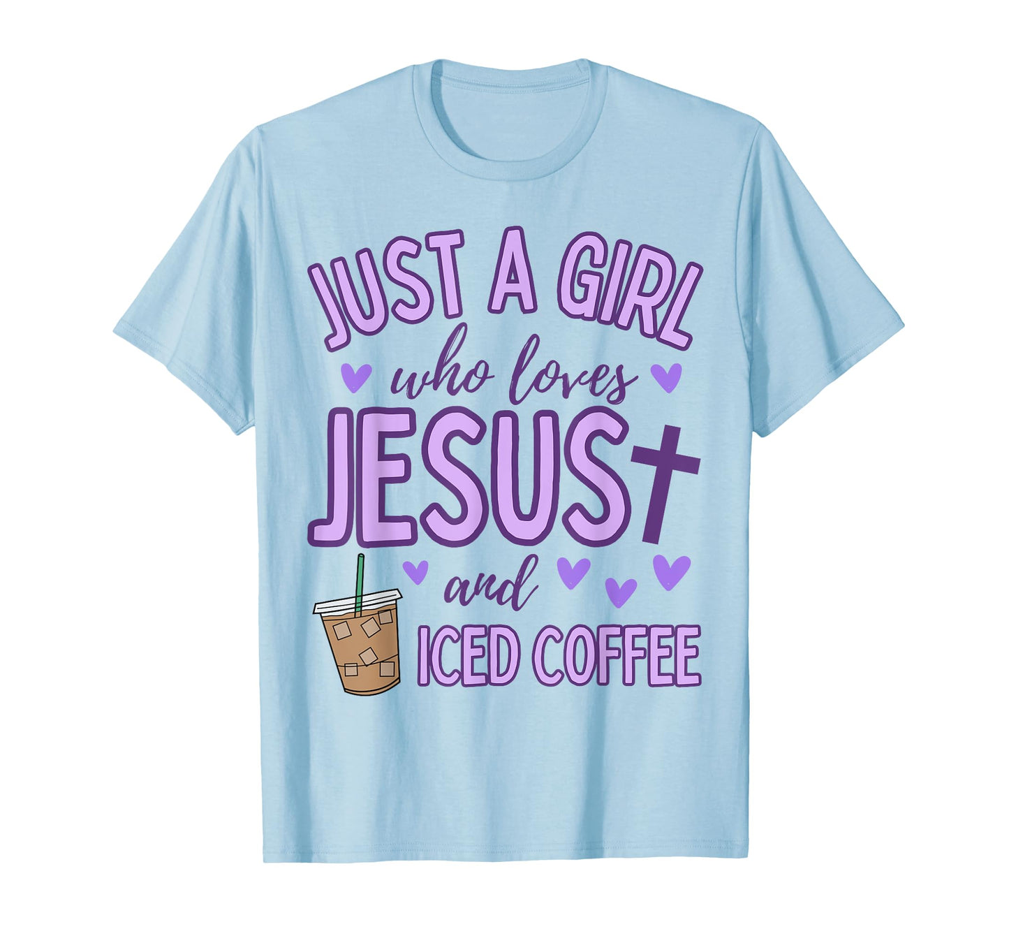 Just A Girl Who Loves Jesus and Iced Coffee Christian Cute T-Shirt
