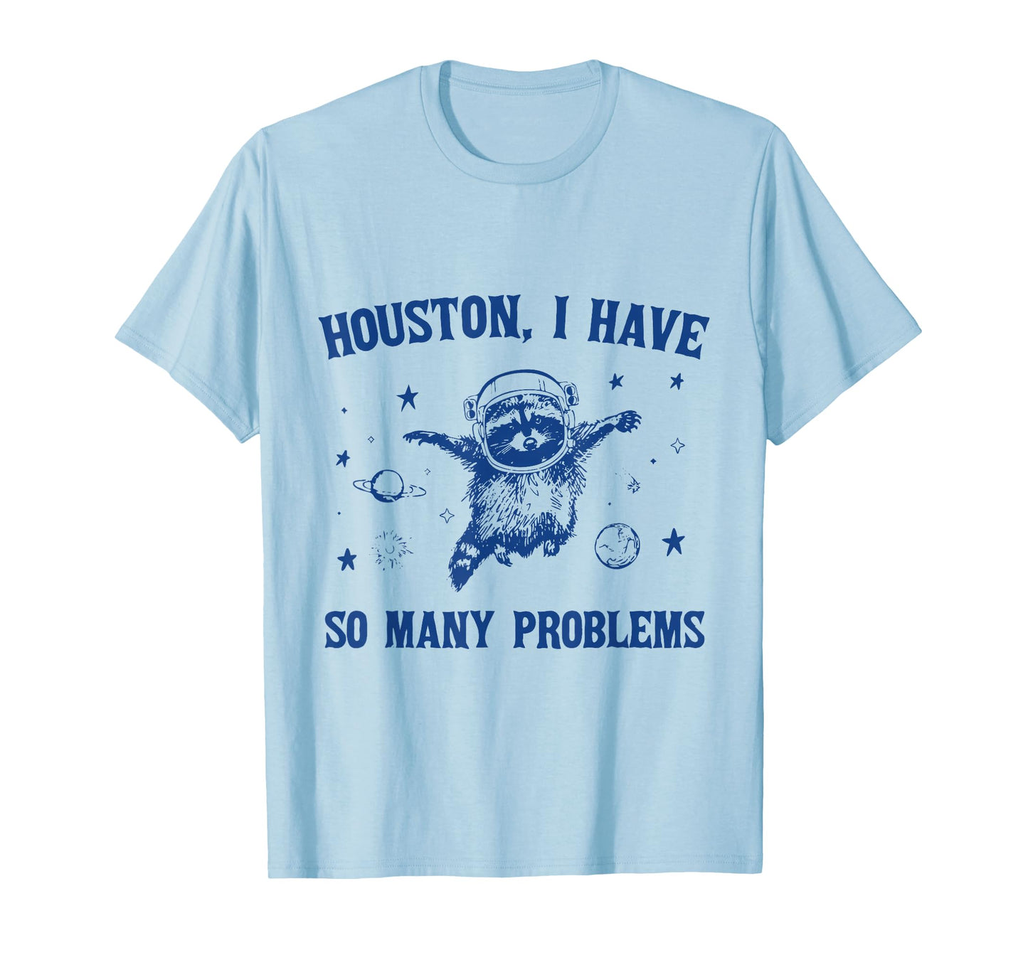 Houston, I Have So Many Problems Funny Raccoon In Space T-Shirt