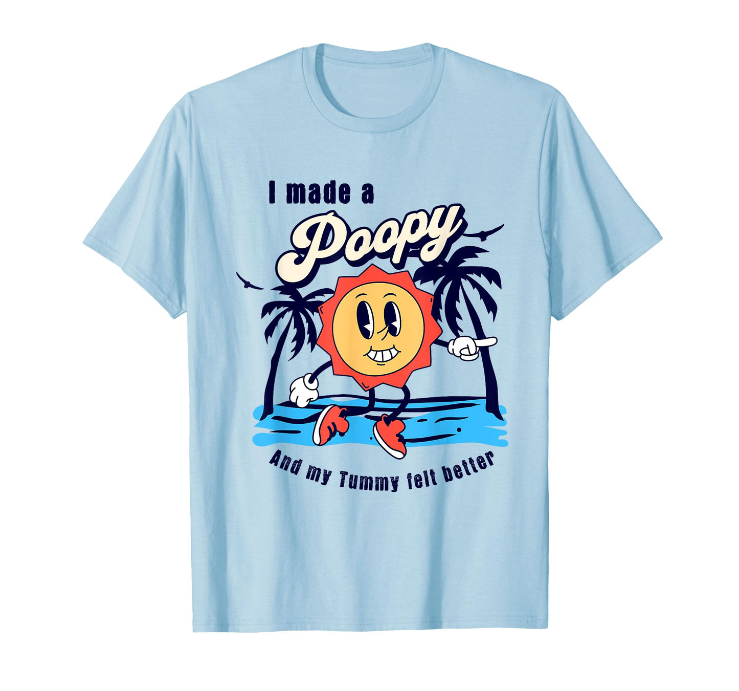 I Made a Poopy and My Tummy Felt Better Adult Humor Meme T-Shirt