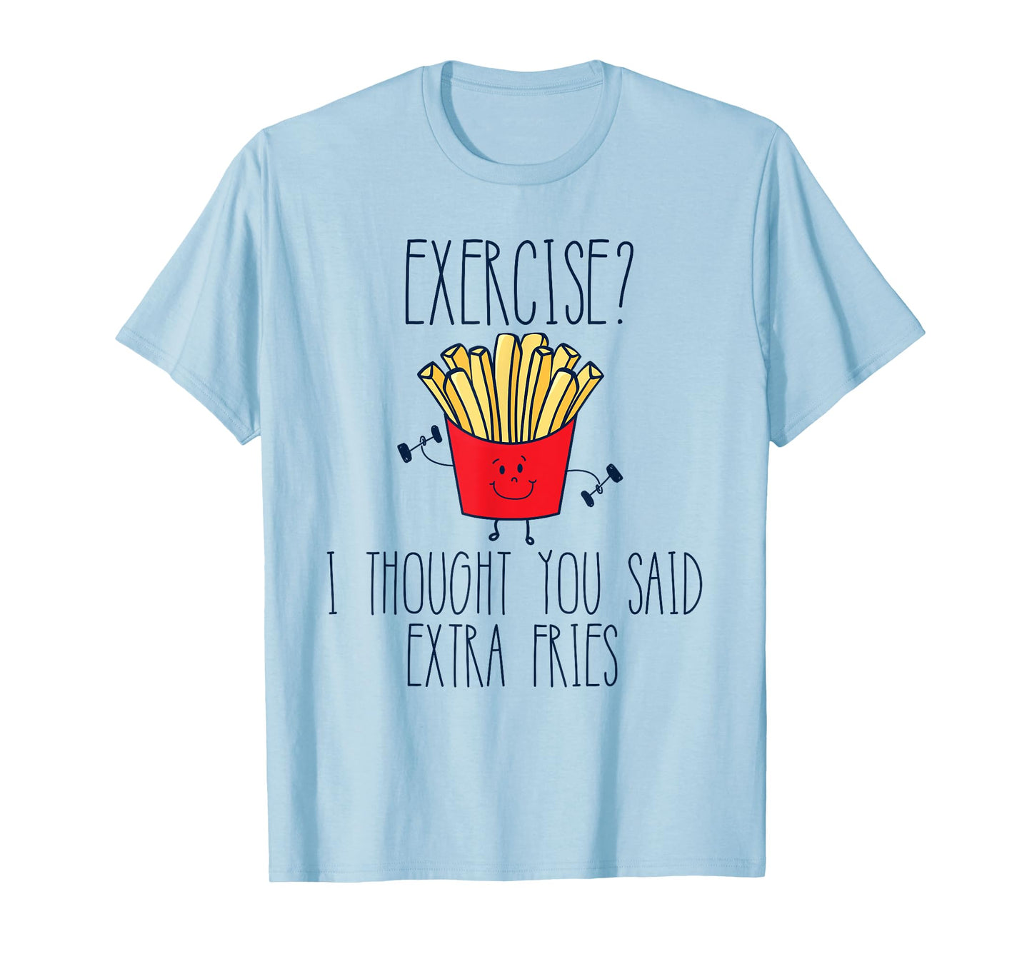 Funny Workout Gym Exercise I Thought You Said Extra Fries T-Shirt