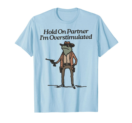 Hold On Partner I'm Overstimulated Cowboy Frog Vintage T-Shirt