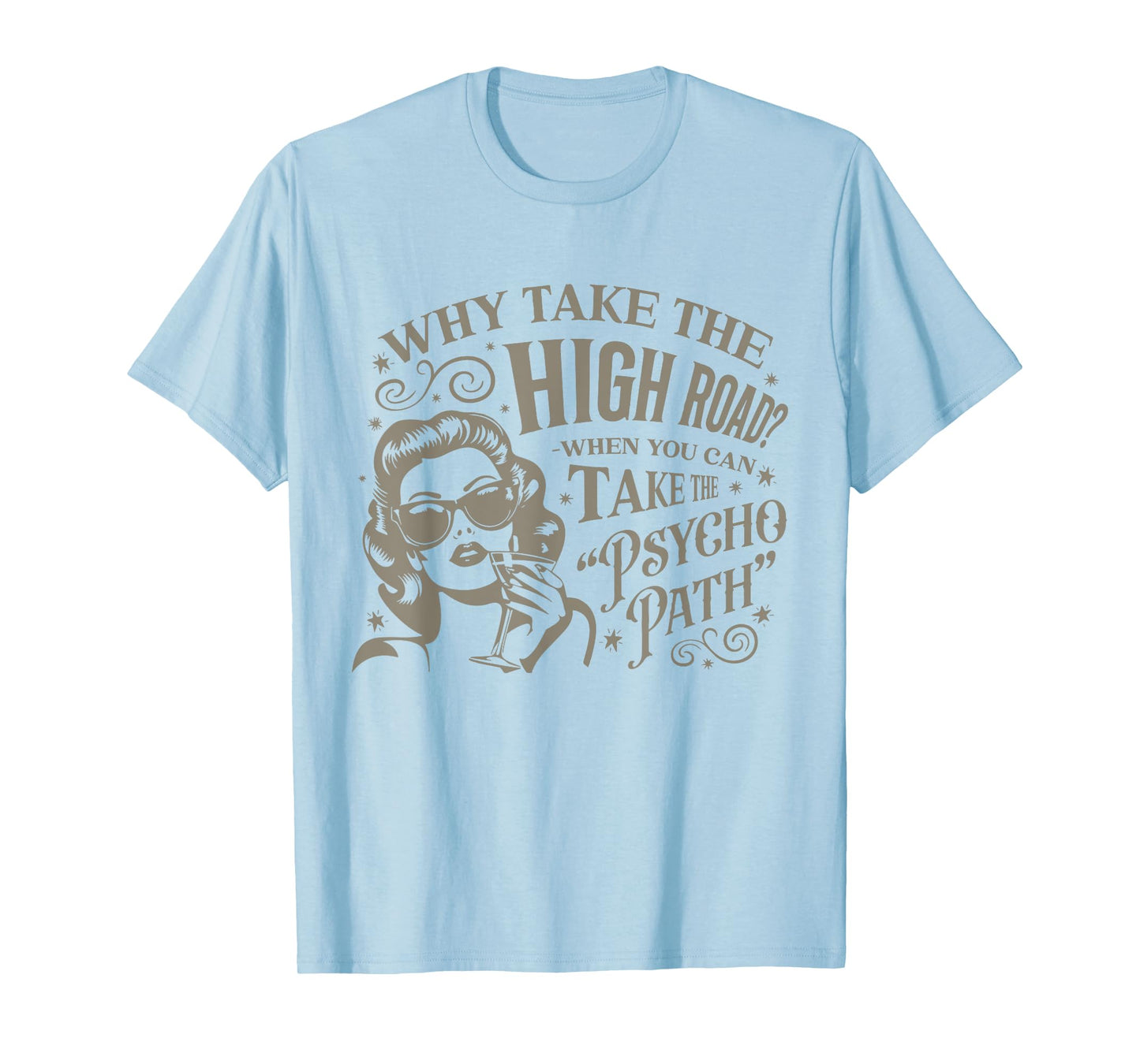 Why Take The High Road When You Can Take The Psycho Path T-Shirt