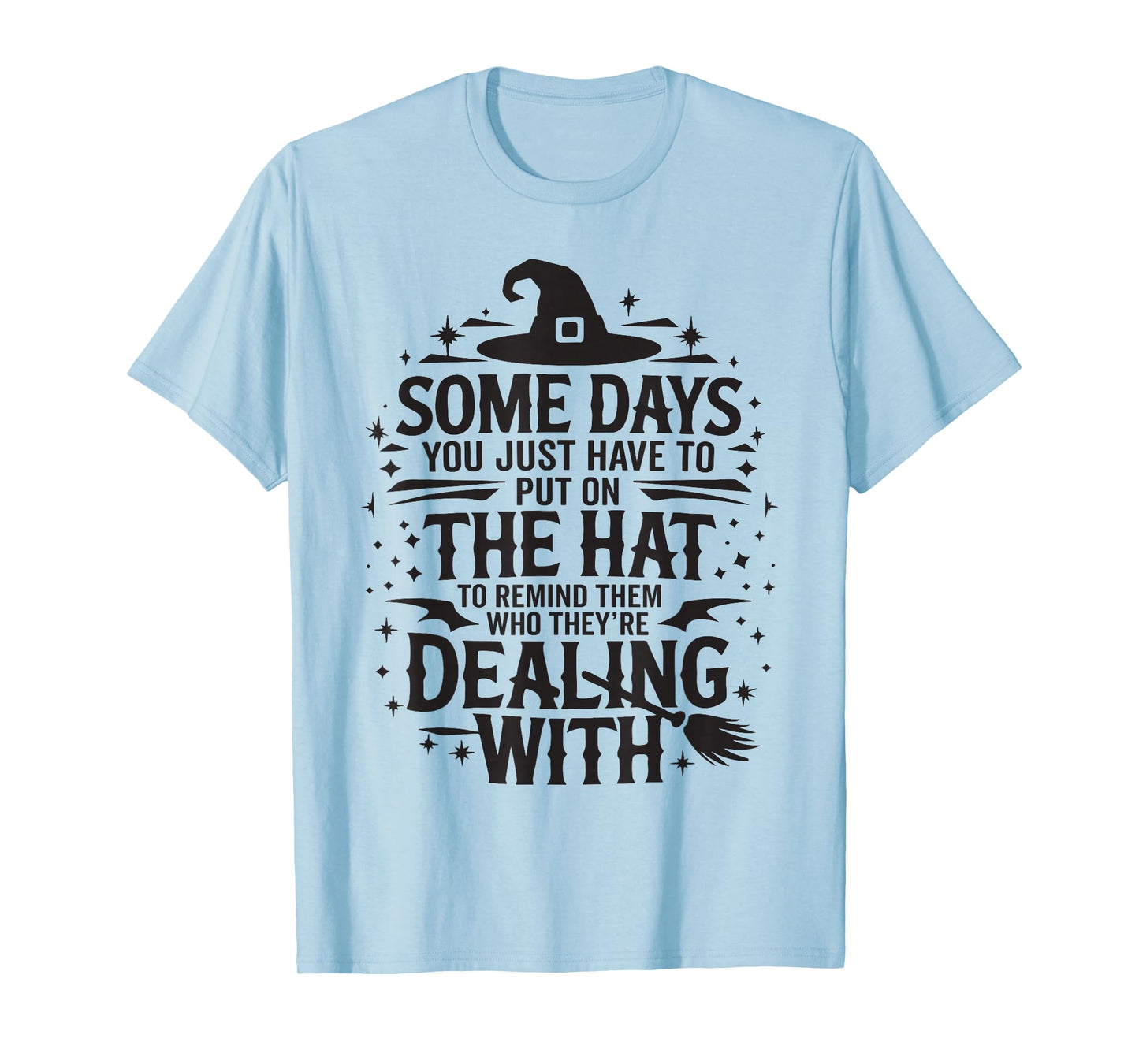 Some Days You Just Have to Put On The Hat Witch Halloween T-Shirt