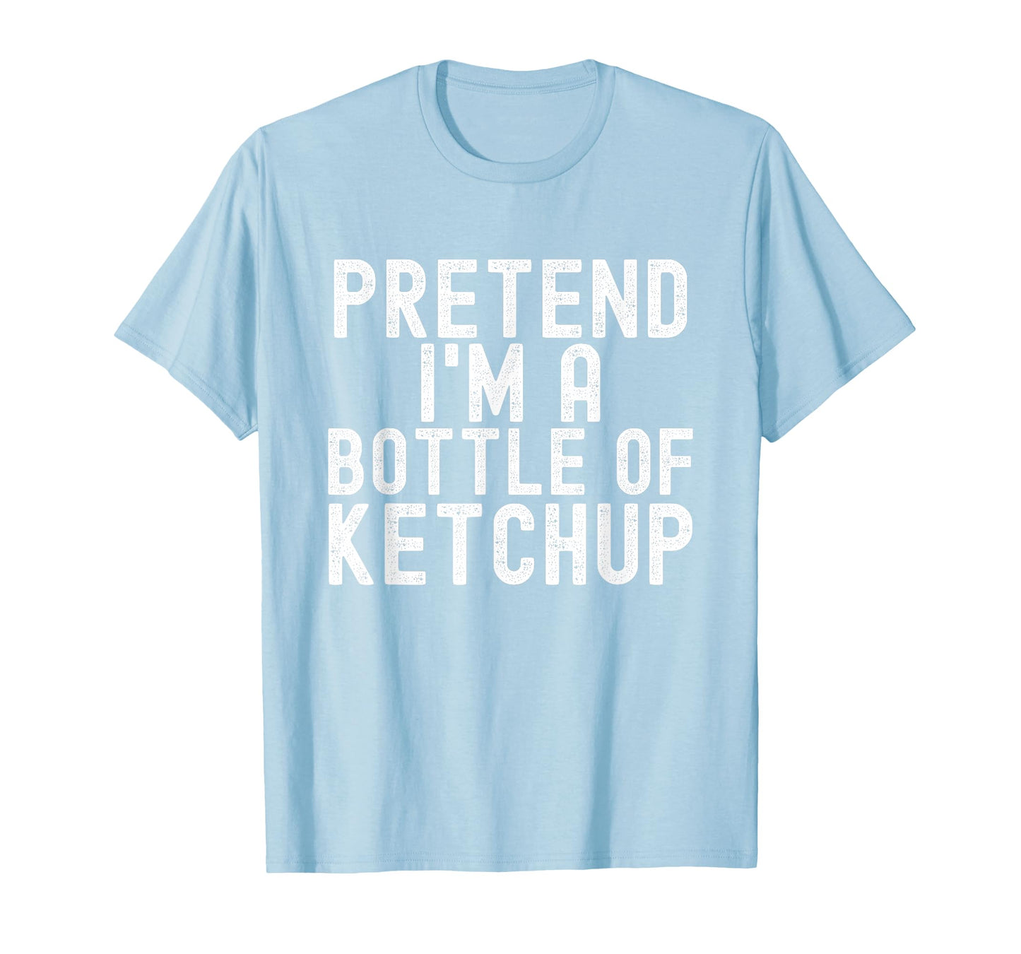 Pretend I'm A Bottle of Ketchup Halloween Costume Men Women T-Shirt