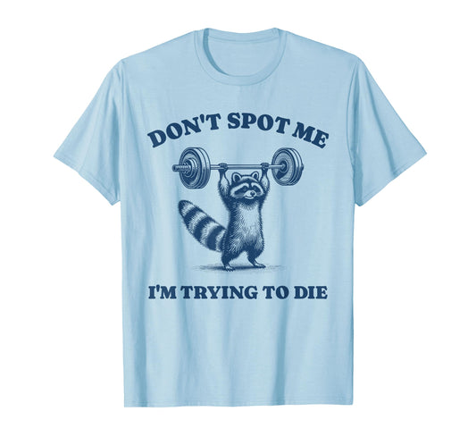 Don't Spot Me I'm Trying To Die Funny Raccoon Gym Retro Pun T-Shirt