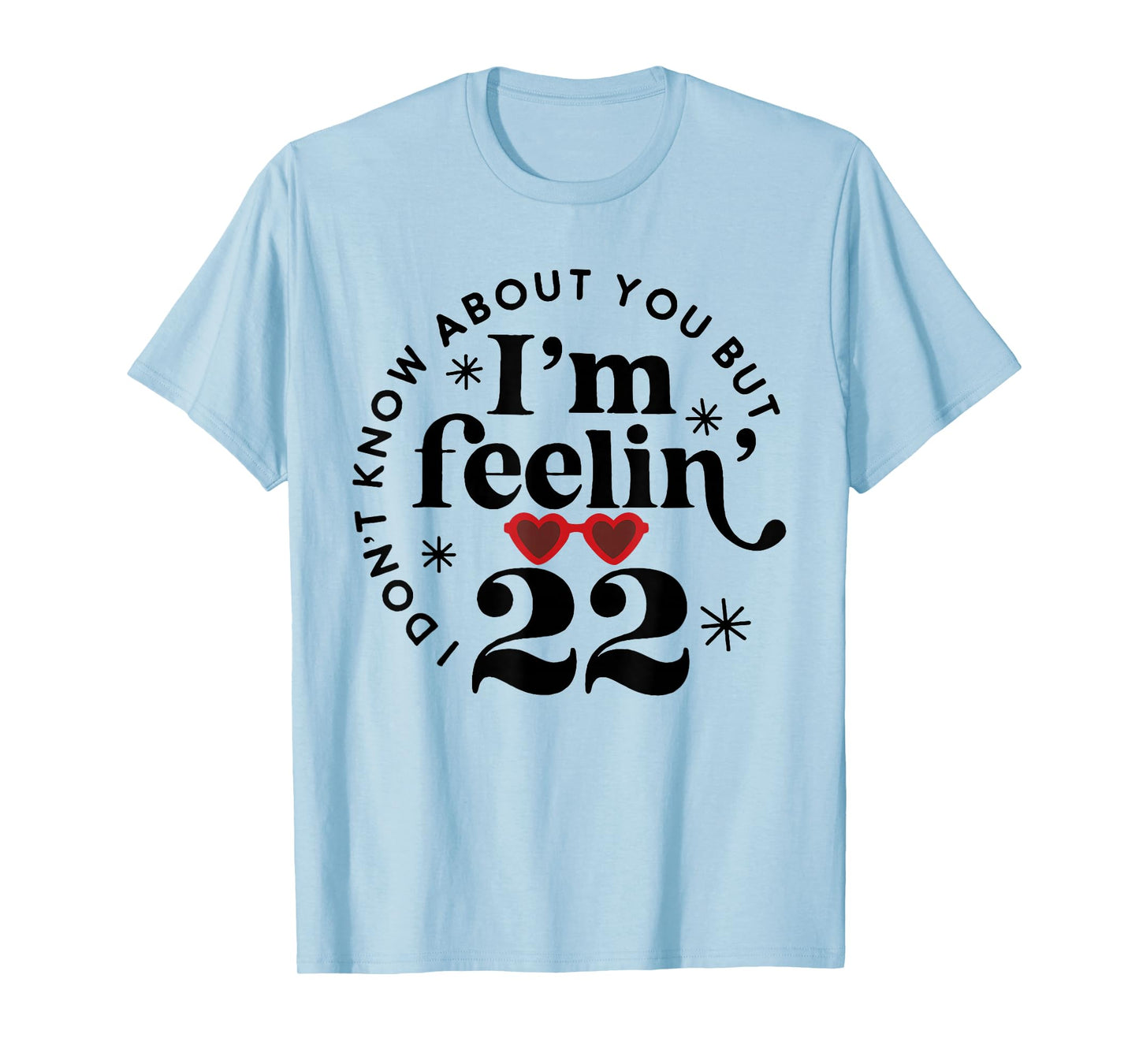 22 Year Old Birthday I Don't Know About You Twenty Two T-Shirt