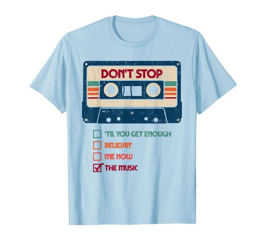 DON'T STOP 'TIL YOU GET ENOUGH BELIEVIN' ME NOW Funny design T-Shirt