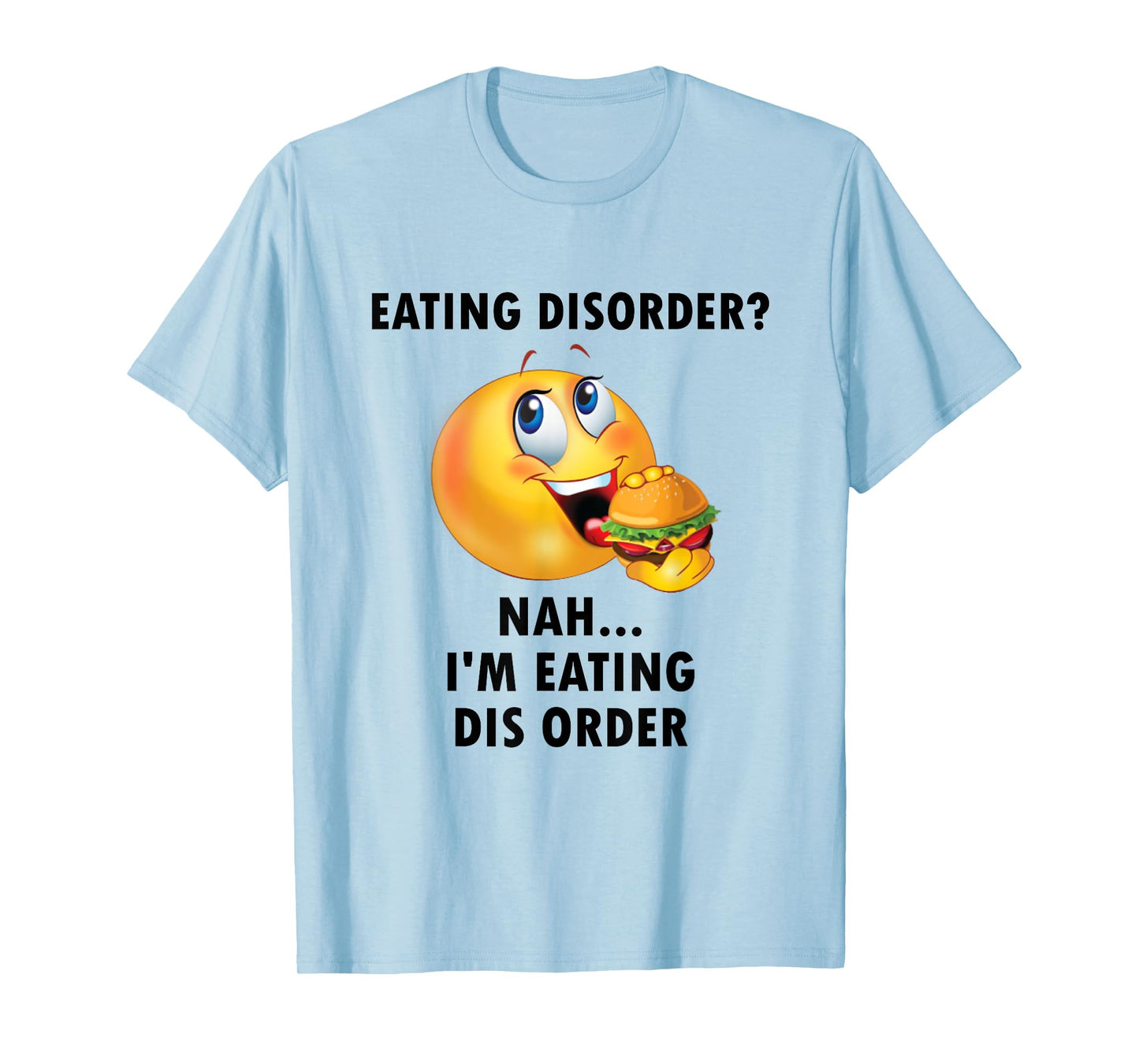 Eating Disorder Nah I'm Eating Dis Order Funny Eating T-Shirt