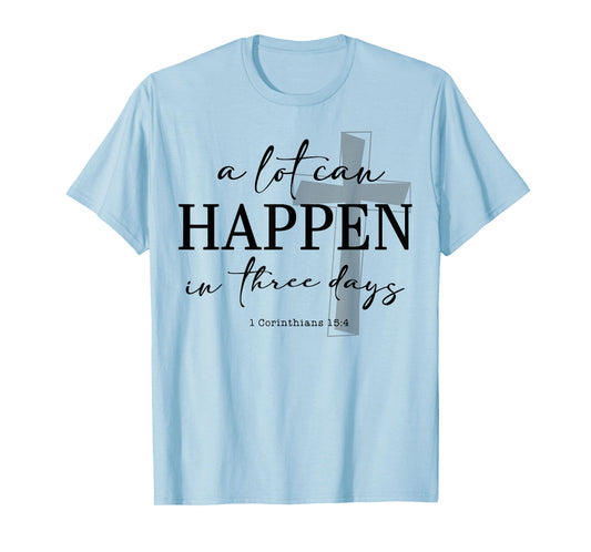 A Lot Can Happen In Three Days T-Shirt