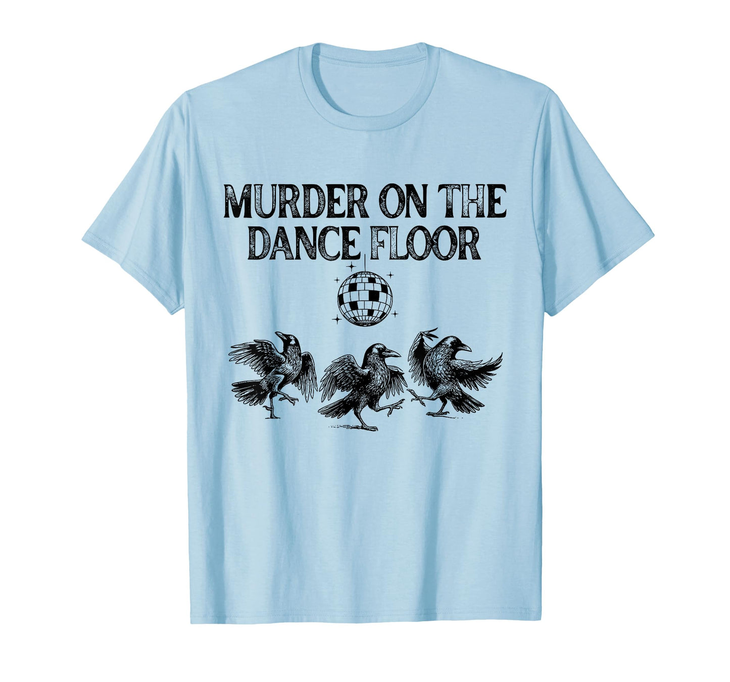 Murder On The Dance Floor Funny Crow Dancing Disco T-Shirt
