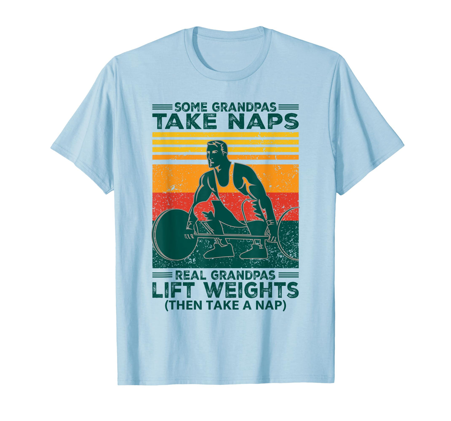 Some Grandpas Take Naps Real Grandpas Lift Weights Funny T-Shirt