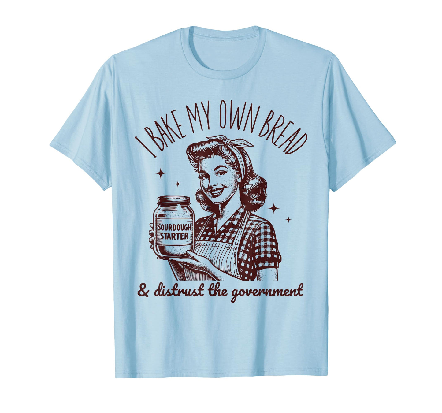 I Bake My Own Bread Funny Sourdough Starter Vintage Ironic T-Shirt