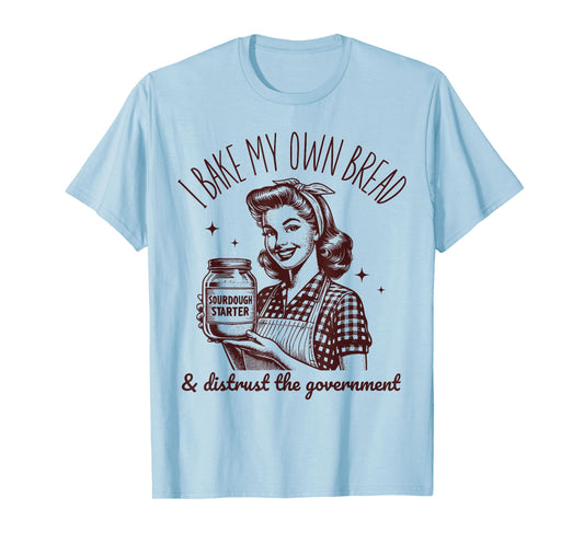 I Bake My Own Bread Funny Sourdough Starter Vintage Ironic T-Shirt