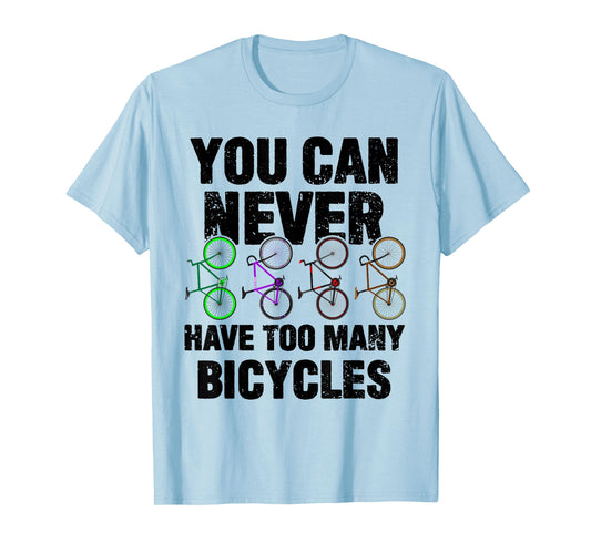 You Can Never Have Too Many Bicycles Funny Cyclist Gift T-Shirt