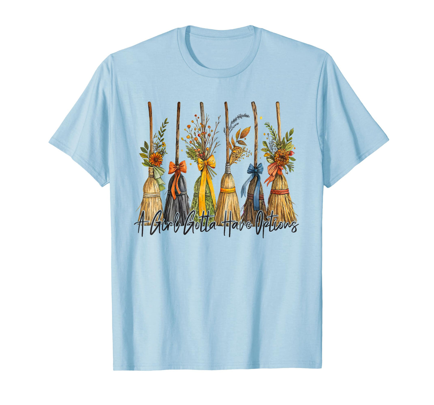 A Girl's Gotta Have Options Funny Broom Witches Halloween T-Shirt