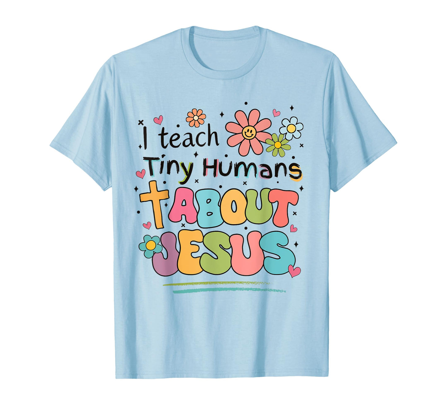 I Teach Tiny Humans About Jesus Christian Bible Teacher T-Shirt