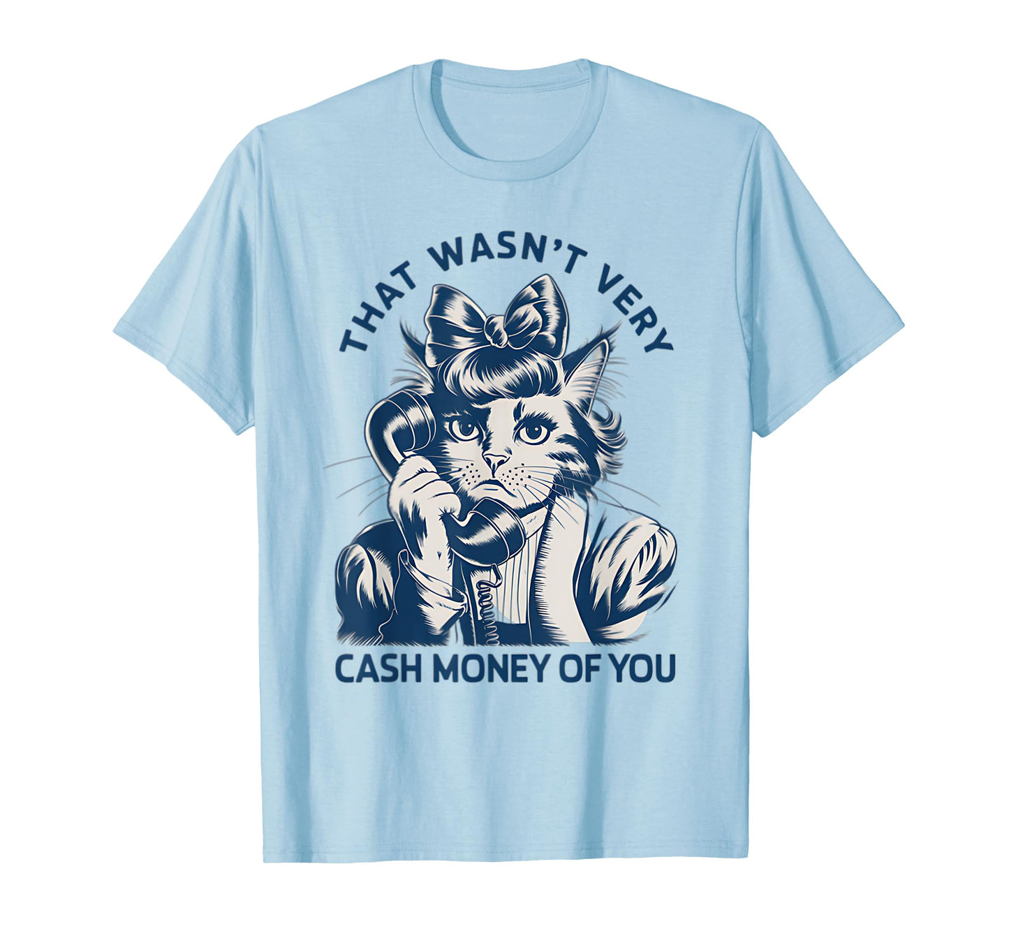 That Wasn't Very Cash Money Of You Vintage Funny Cat T-Shirt
