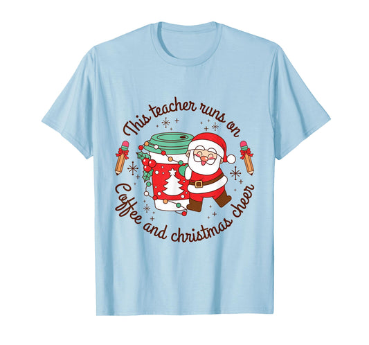 Teacher Runs on Coffee and Christmas Cheer Tee T-Shirt