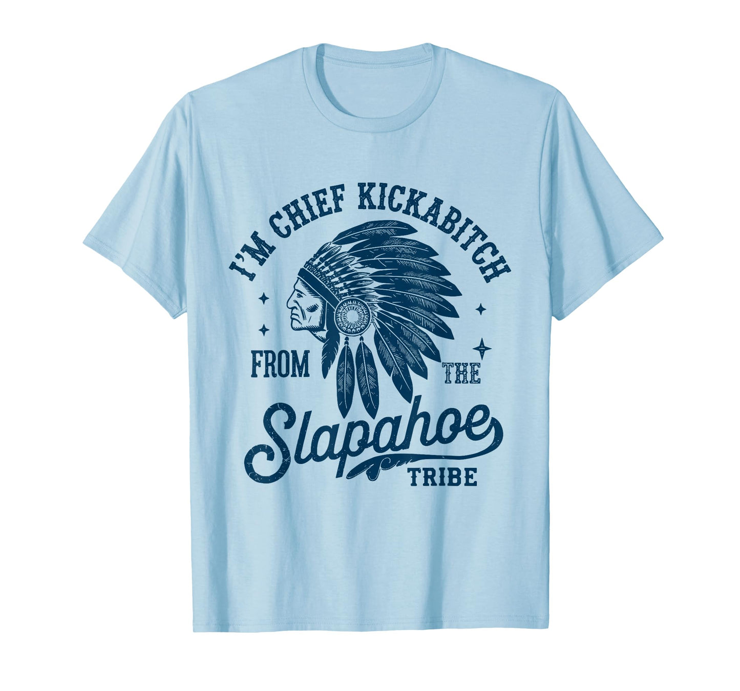 Retro I'm Chief Kickabitch from The Slapahoe Tribe Funny T-Shirt