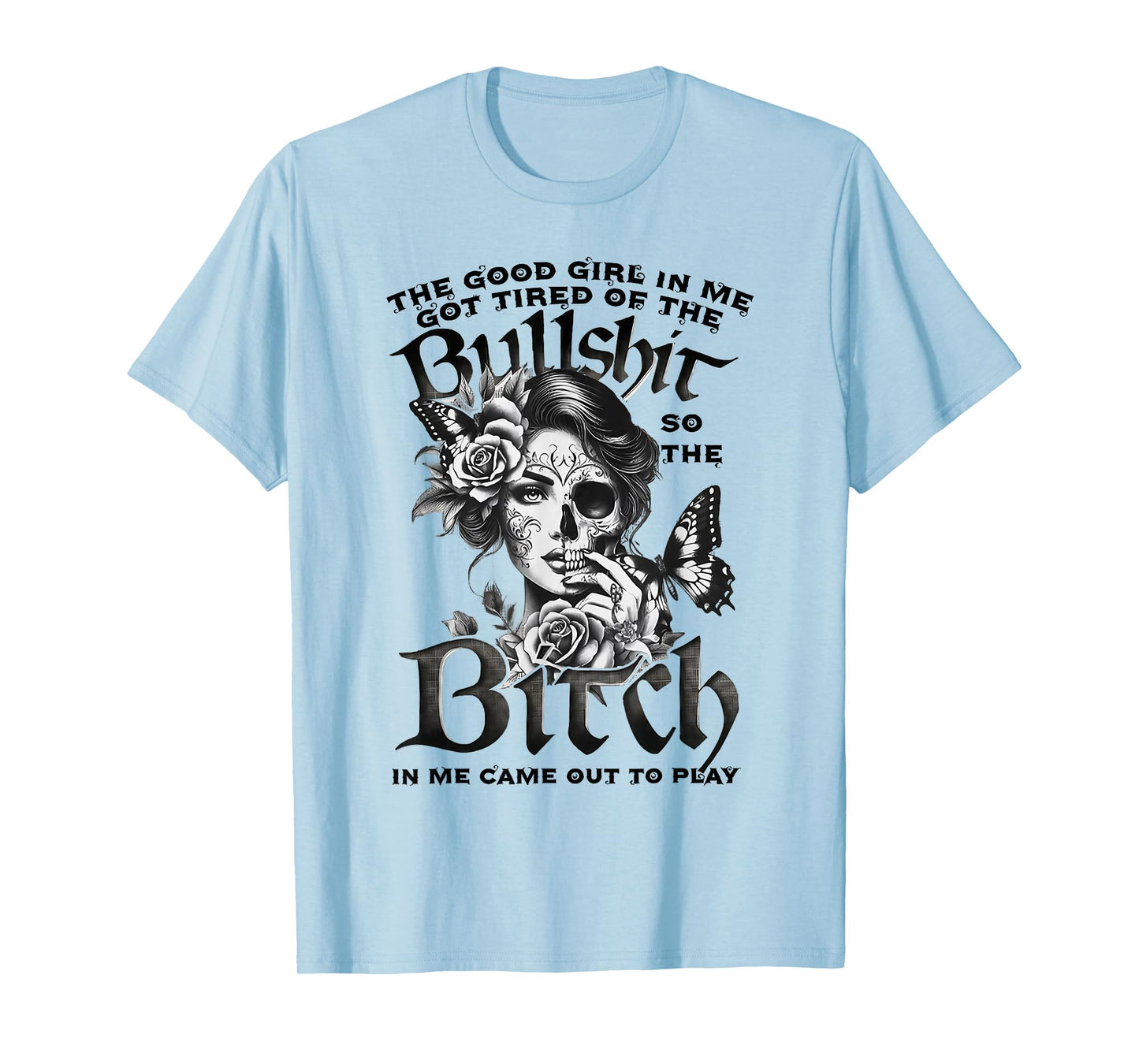 The Good Girl in Me Got Tired Skull Butterfly Design T-Shirt