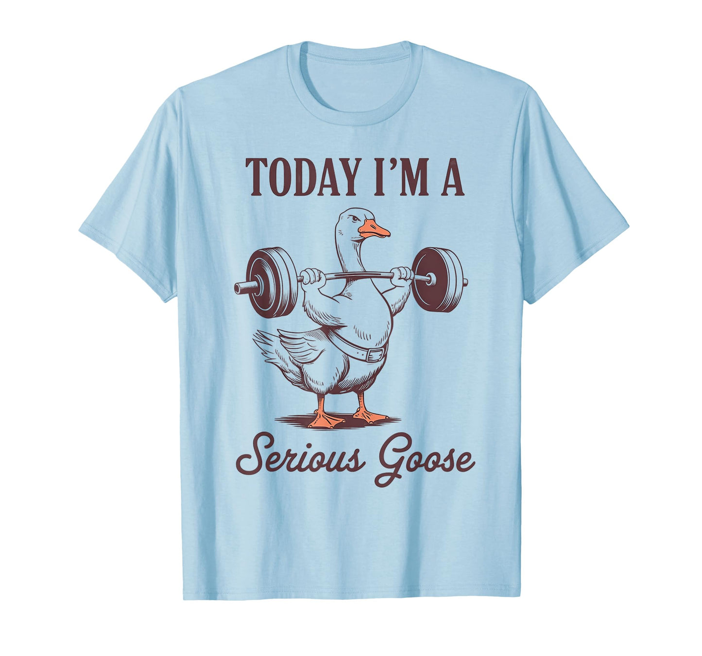 today i'm a serious goose funny lifting weights gym fitness T-Shirt