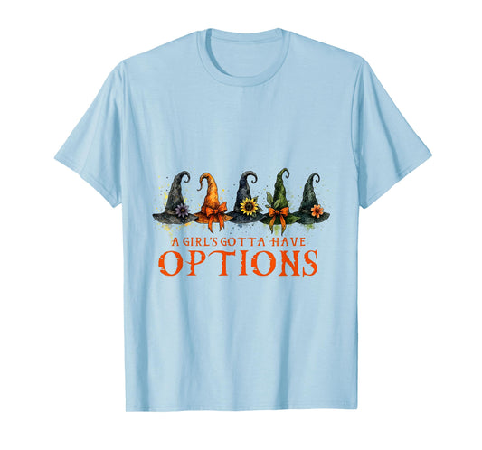 A Girl's Gotta Have Options Funny Hat Witches Halloween T-Shirt