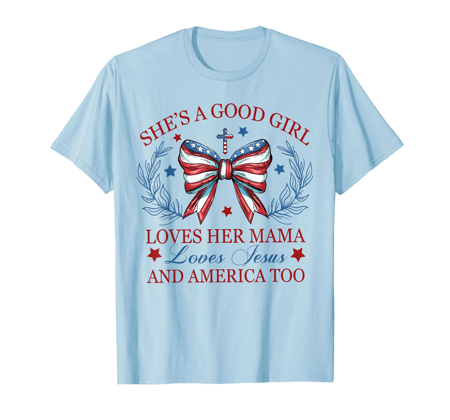 She's A Good Girl Loves Her Mama Loves Jesus And America Too T-Shirt