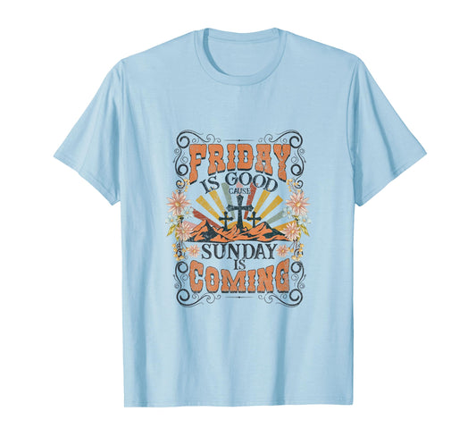 Friday Is Good Cause Sunday Is Coming Jesus Christian Easter T-Shirt