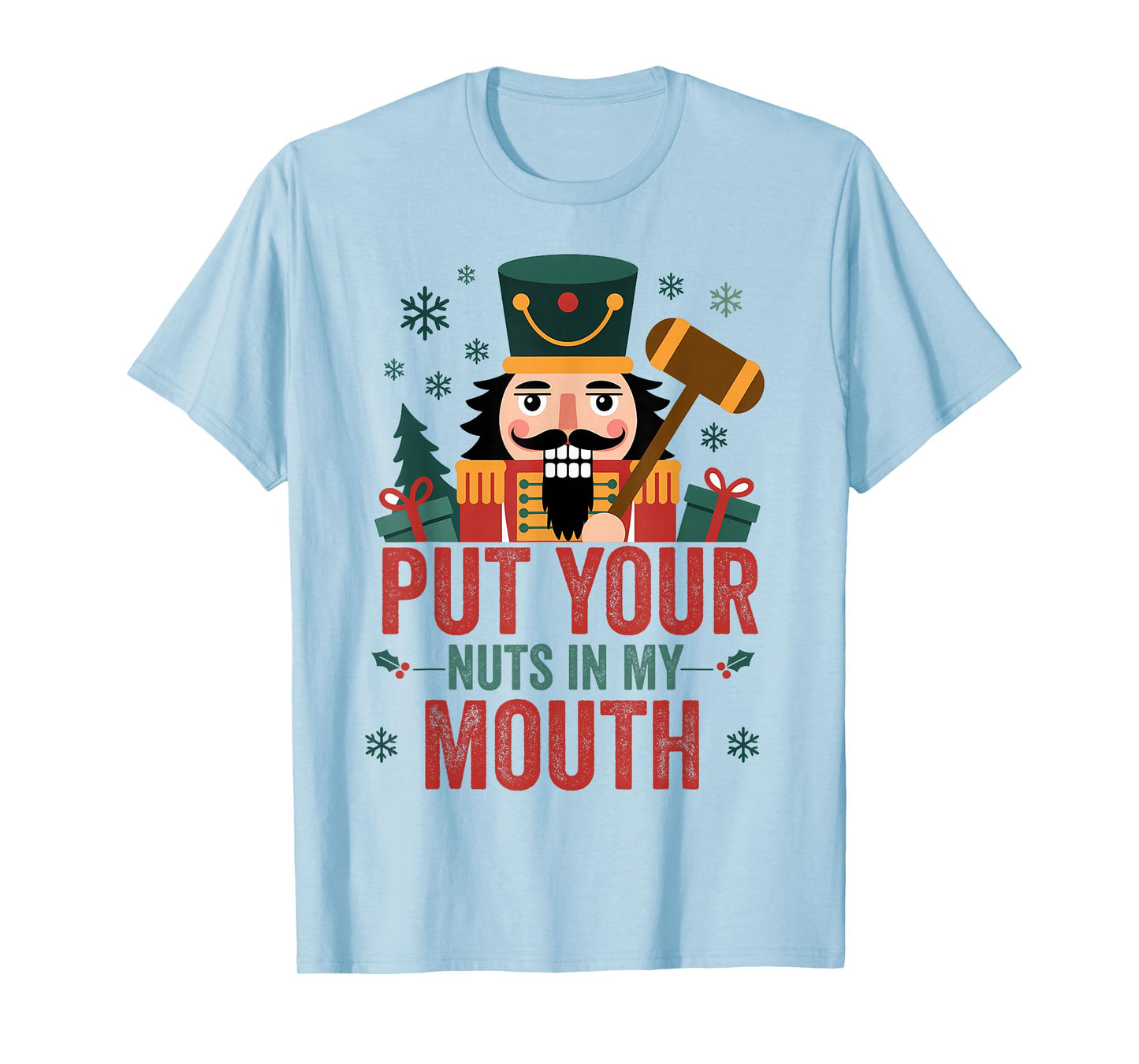 Christmas Nutcracker Put Nuts My Mouth Xmas Humor Men Women T-Shirt