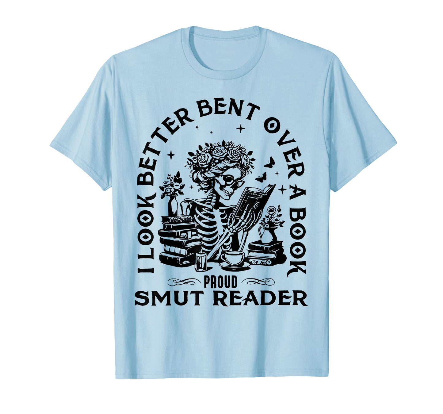 I Look Better Bent Over A Book Smut Reader T-Shirt