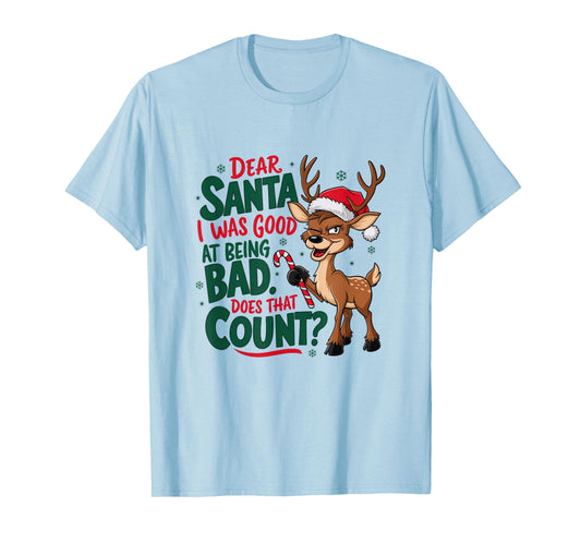 Dear Santa I was Good at Being Bad Funny Christmas T-Shirt
